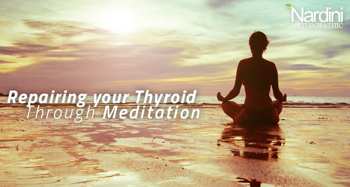 fixing your thyroid naturally using meditation | Dr. Pat Nardini | Toronto Naturopath