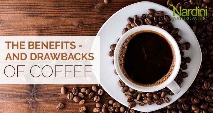 The Benefits - And Drawbacks - Of Coffee | Nardini Naturopathic | Toronto Naturopath Clinic